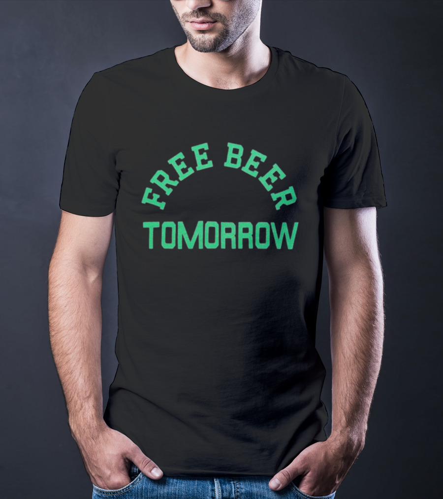 Free Beer Tomorrow Green Text T-Shirt
