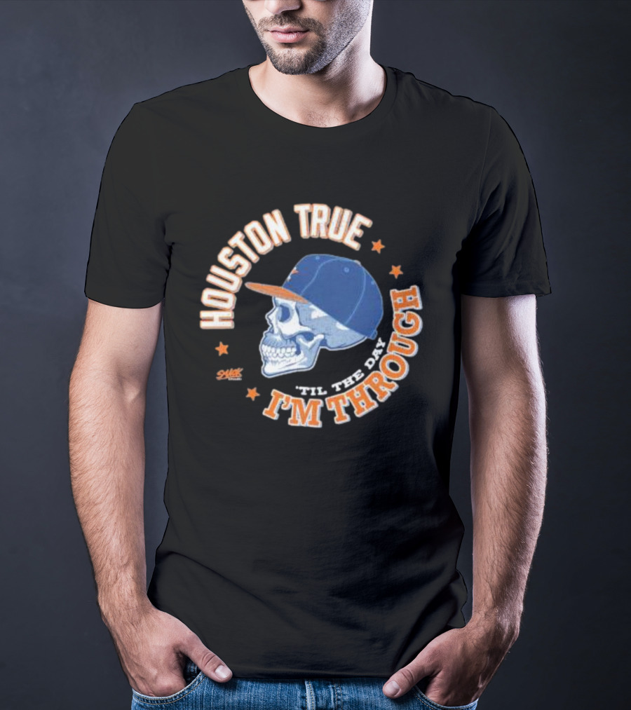 Houston True Skull With Hat 'Til The Day I'm Through T-Shirt
