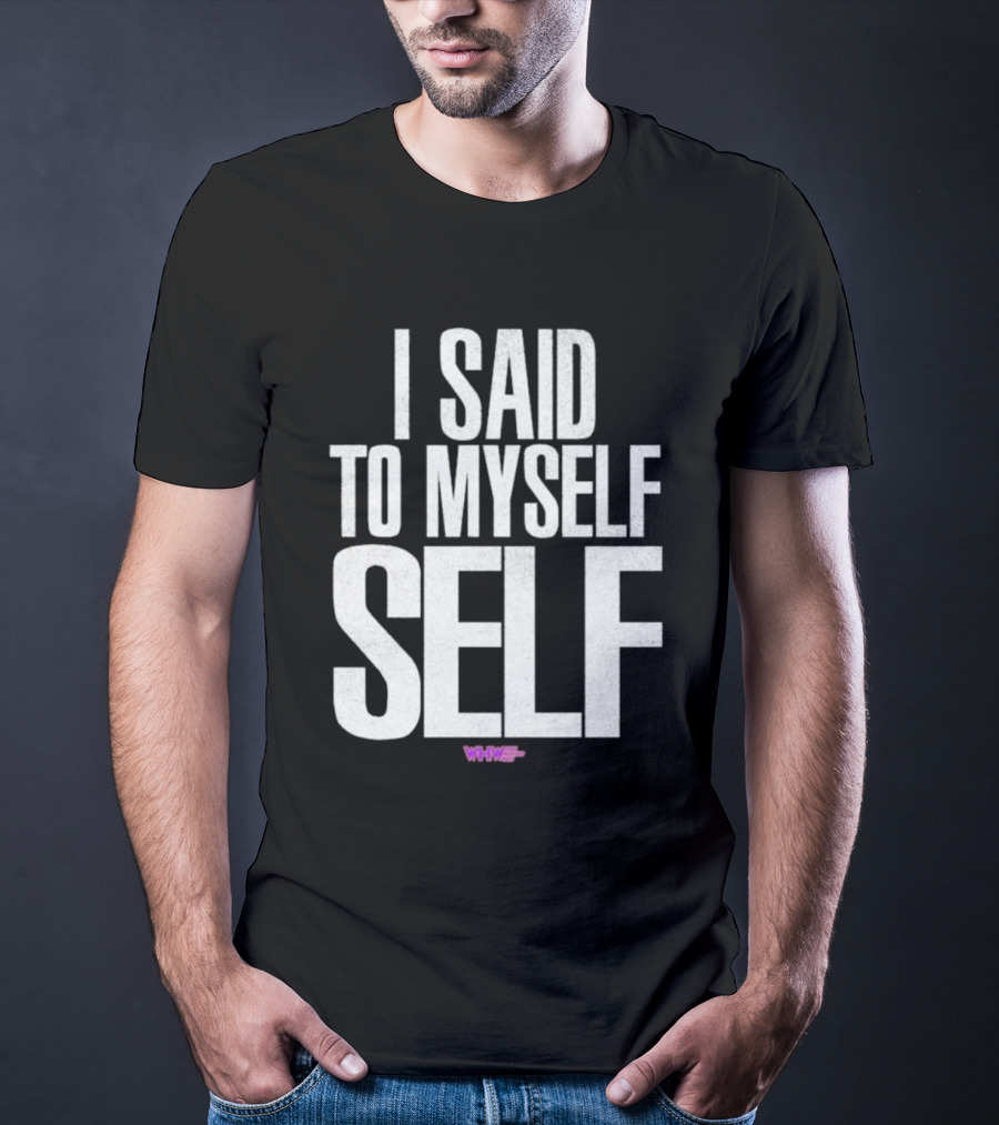 I Said To Myself Self WWE T-Shirt