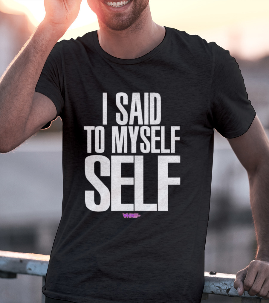 I Said To Myself Self WWE T-Shirt