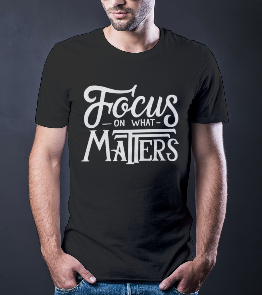 Focus On What Matters Black Motivational T-Shirt