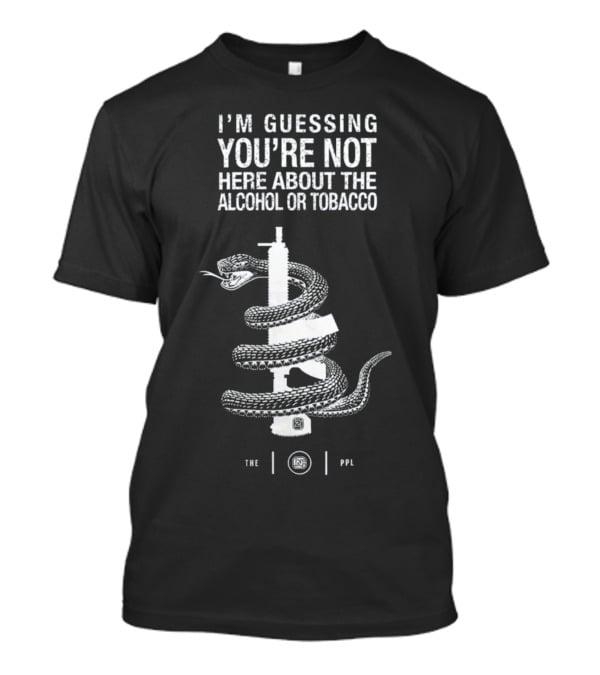 I'm Guessing You're Not Here About The Alcohol Or Tobacco Snake Wrapped Gun T-Shirt