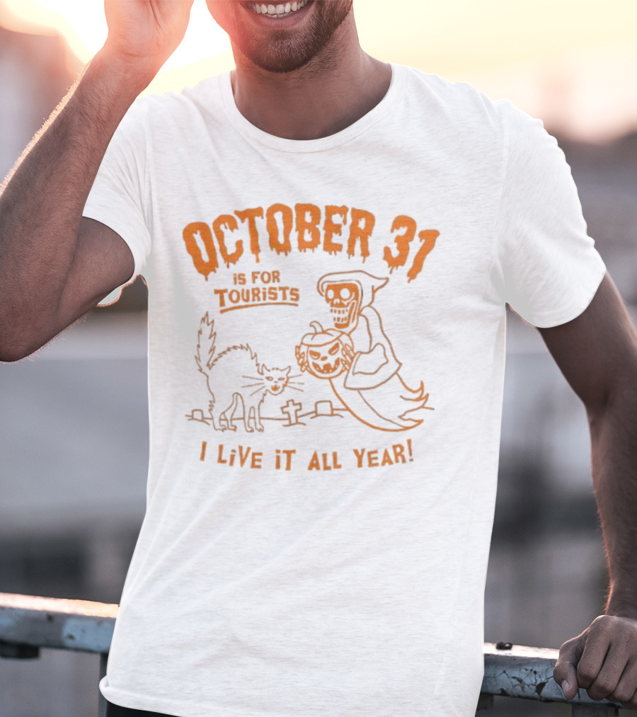 October 31 Is For Tourists I Live It All Year Reaper Pumpkin Black Cat Halloween Cemetery T-Shirt