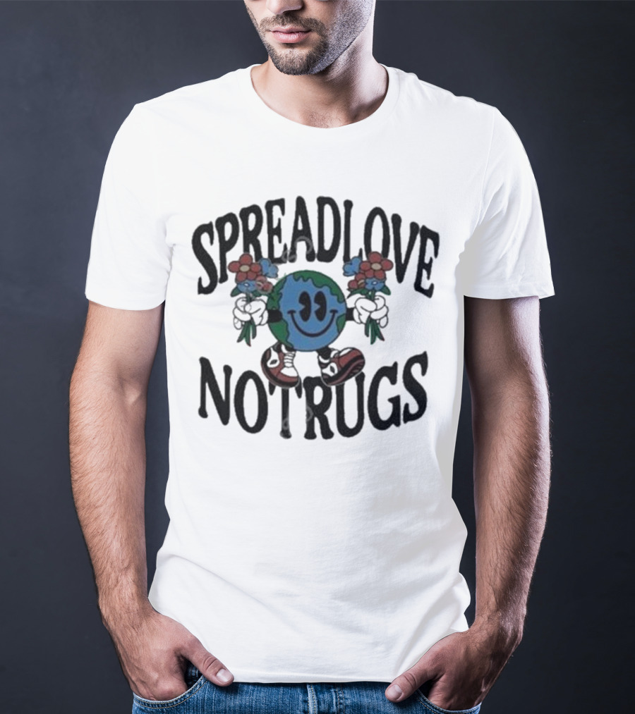 Spread Love Not Rugs Smiling Earth Holding Flowers With Shoes T-Shirt