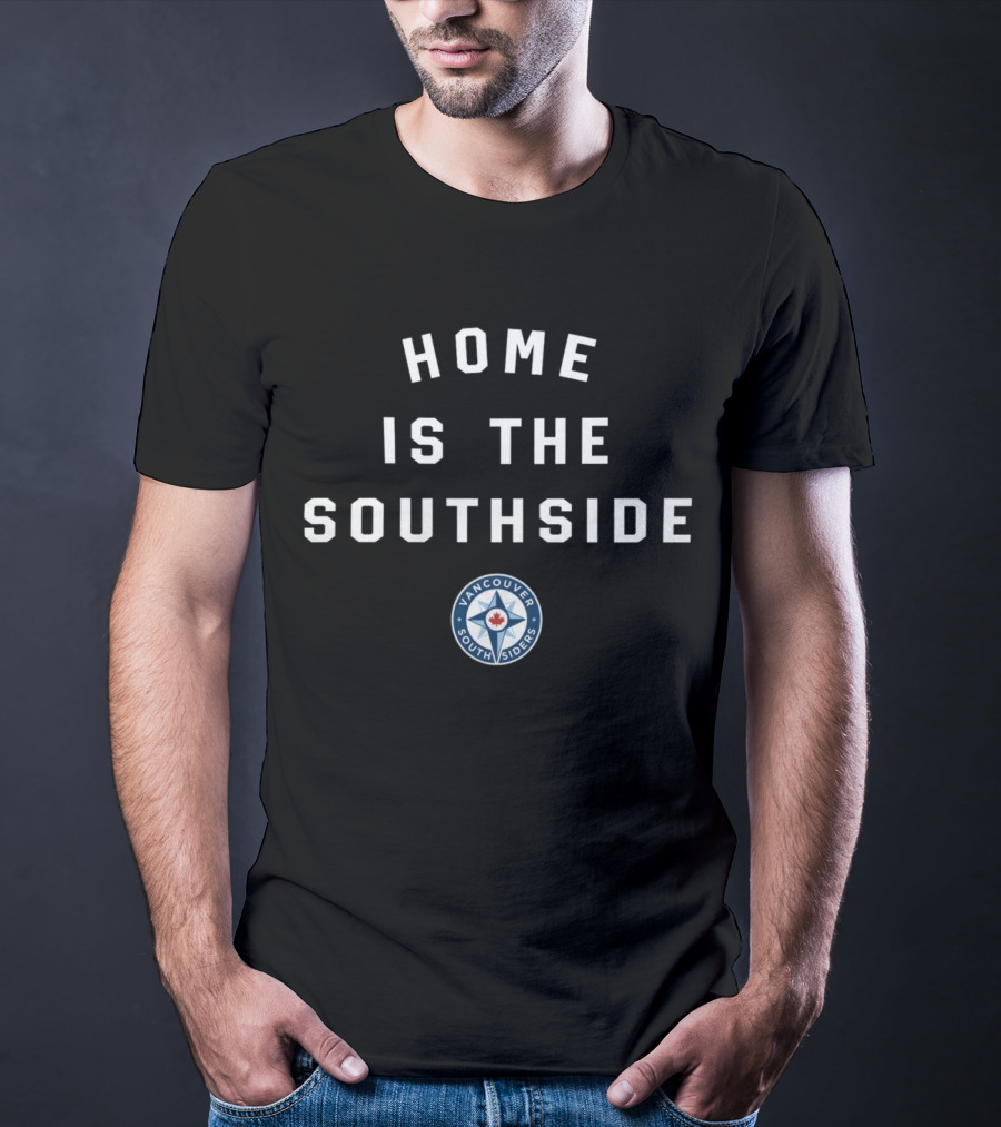 Vancouver Southsiders Home Is The Southside Fan Merchandise T-Shirt