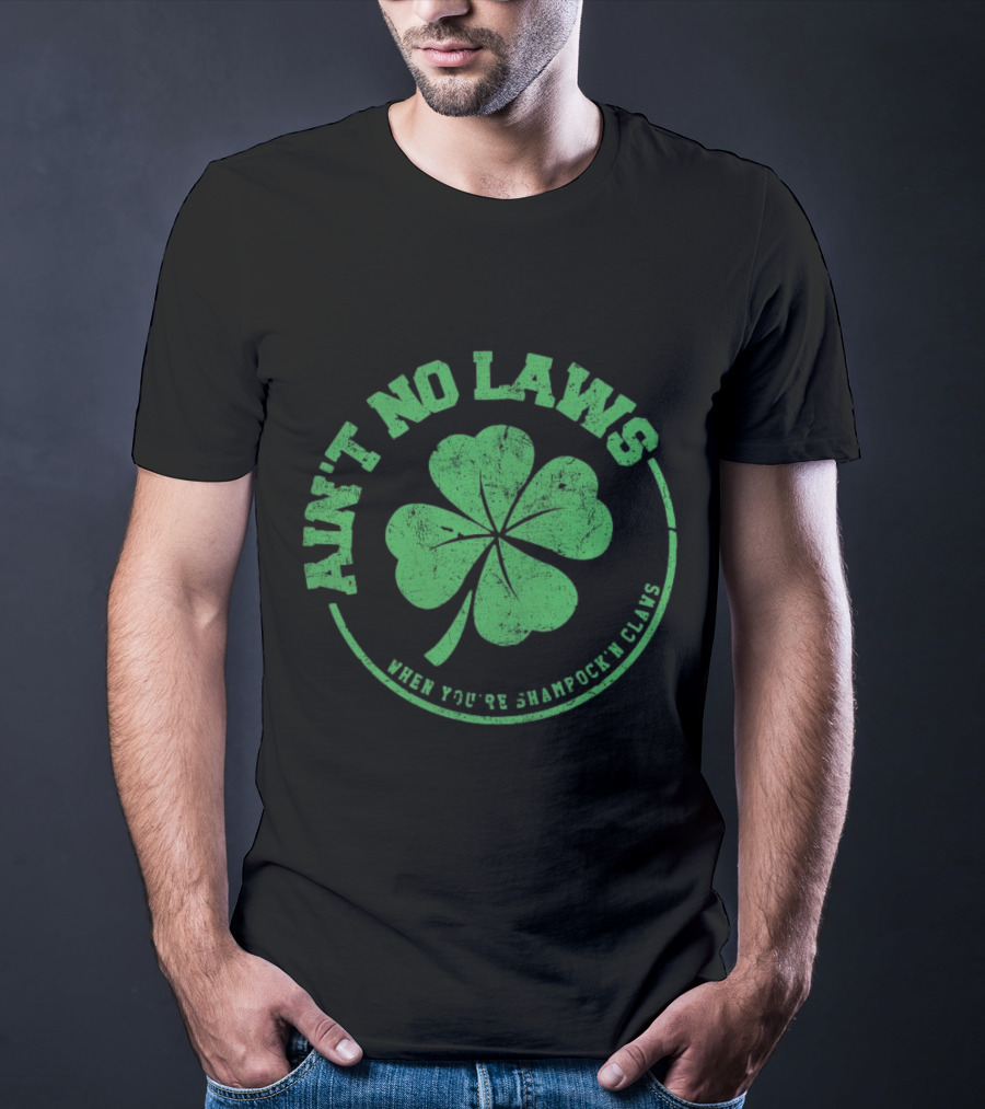 Ain’t No Laws When You’re Shamrock’n Claws Green Shamrock T-Shirt