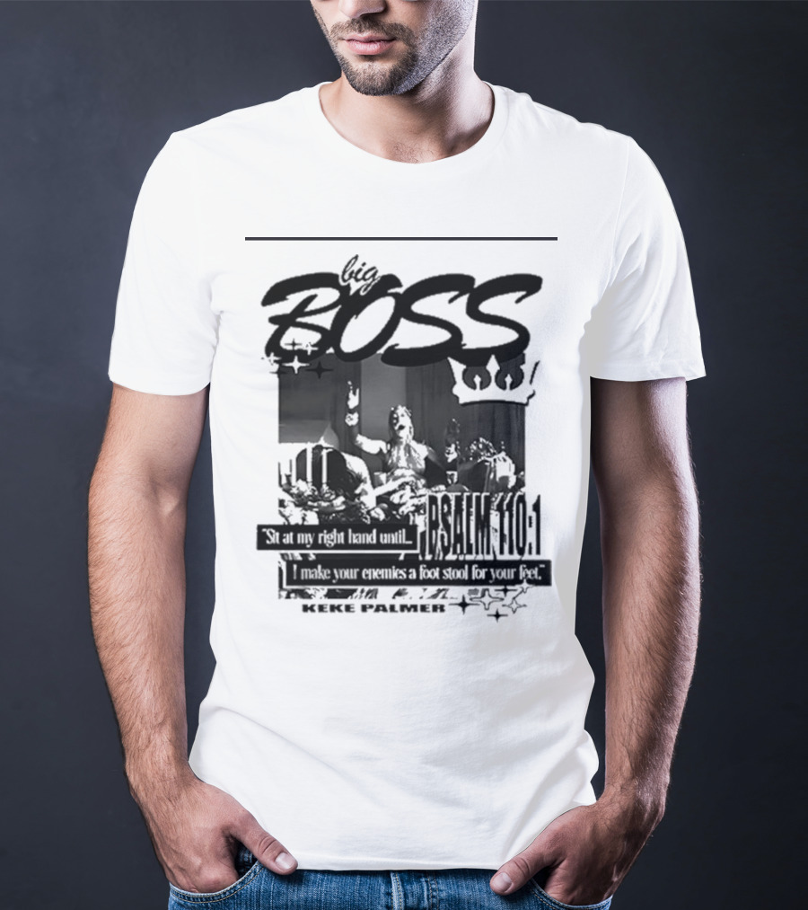 Big Boss Keke Palmer Psalm 110:1 Sit At My Right Hand Until I Make Your Enemies A Footstool For Your Feet T-Shirt