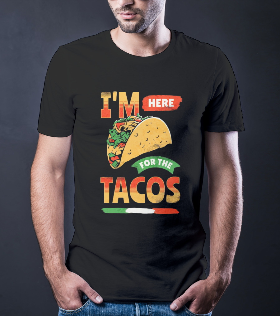 I'M Here For The Tacos T-Shirt