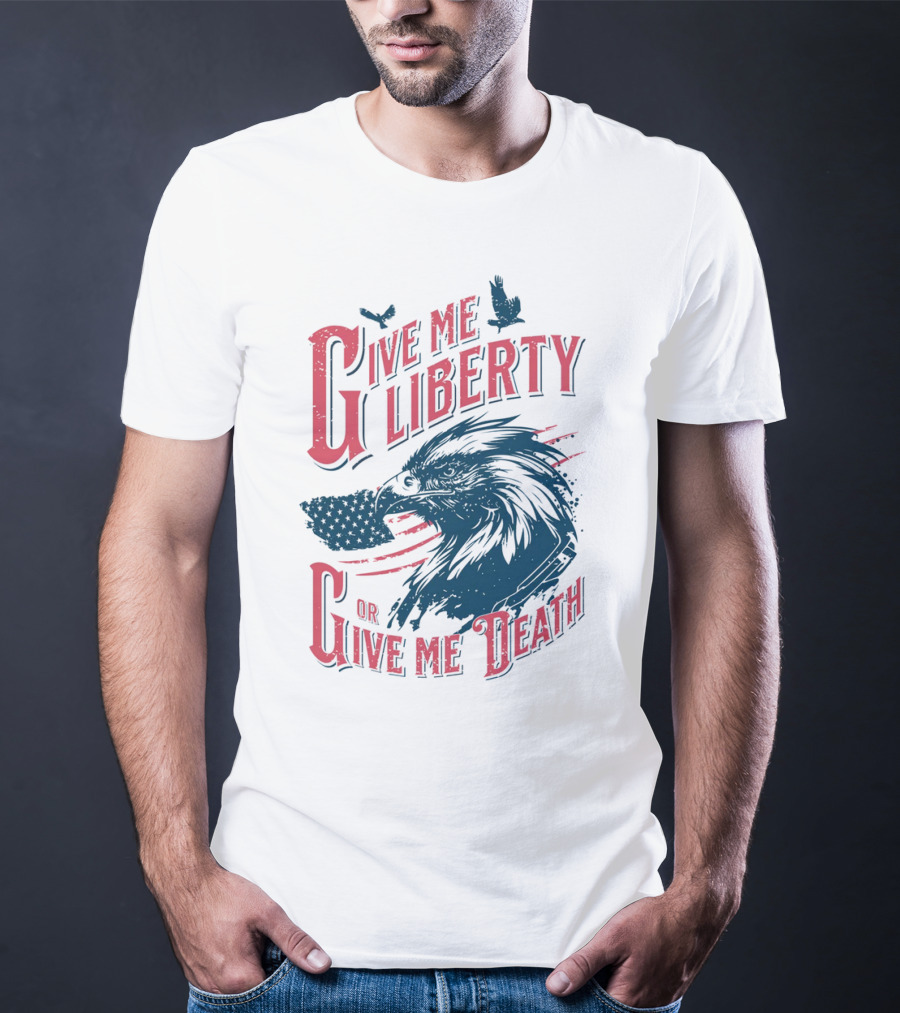 Give Me Liberty Or Give Me Death Eagle American Flag Patriotic T-Shirt