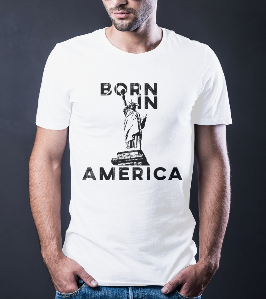 Born In America Statue Of Liberty T-Shirt