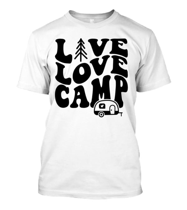 Live Love Camp Family Camping Camper T-Shirt