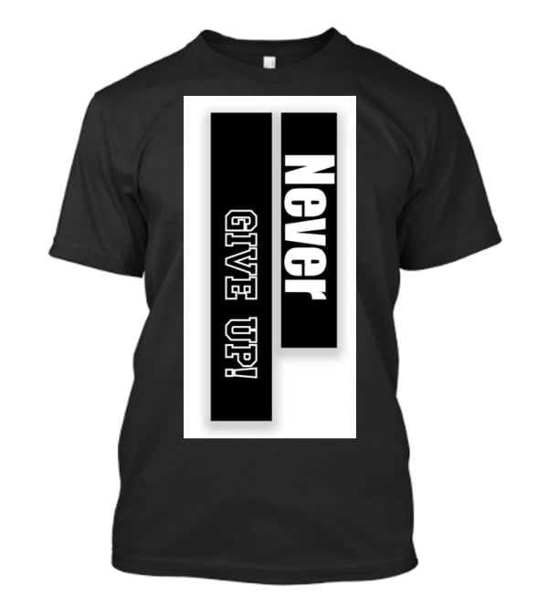 Never Give Up Black And White Bold Motivational Text T-Shirt