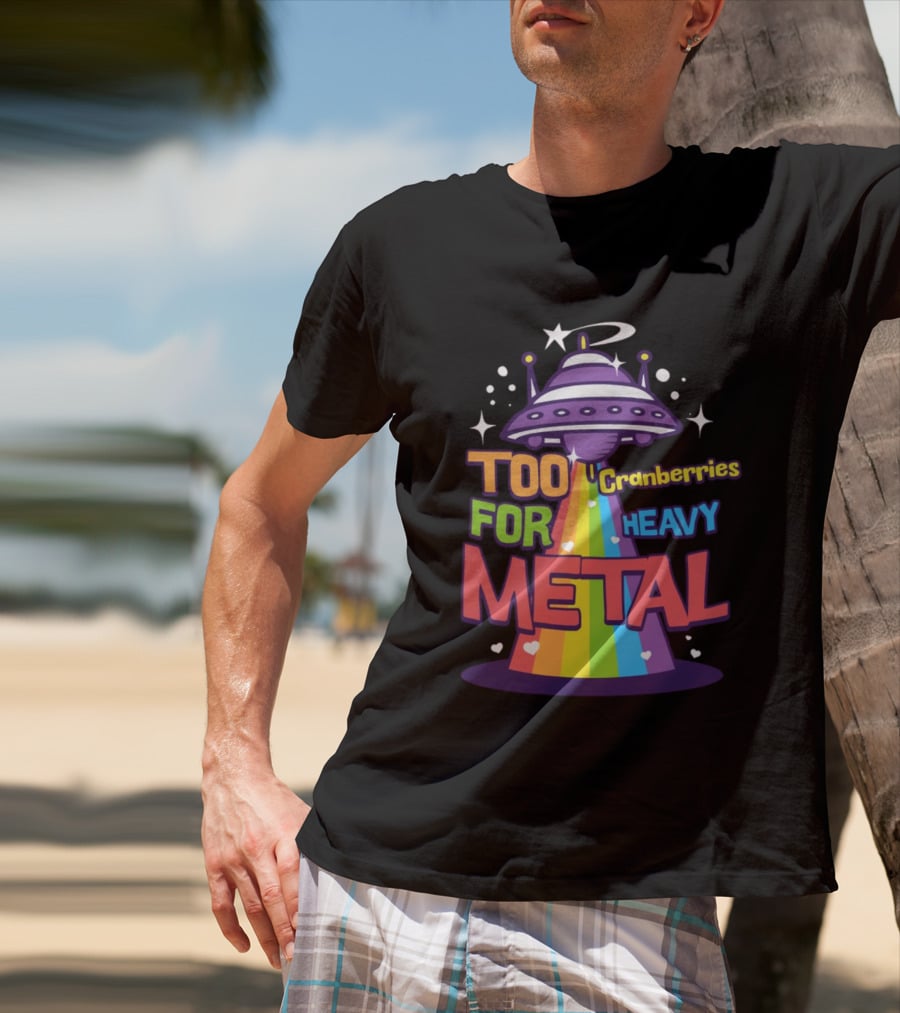 Too Cranberries For Heavy Metal UFO Rainbow Beam T-Shirt
