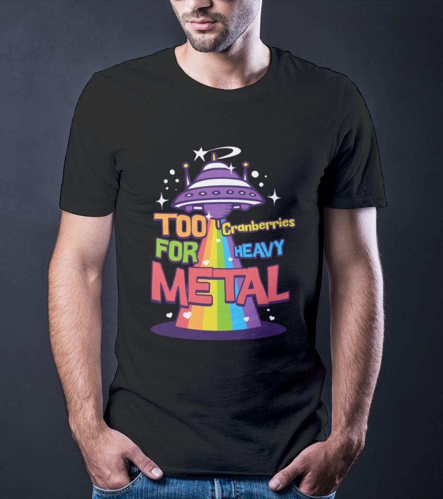 Too Cranberries For Heavy Metal UFO Rainbow Beam T-Shirt