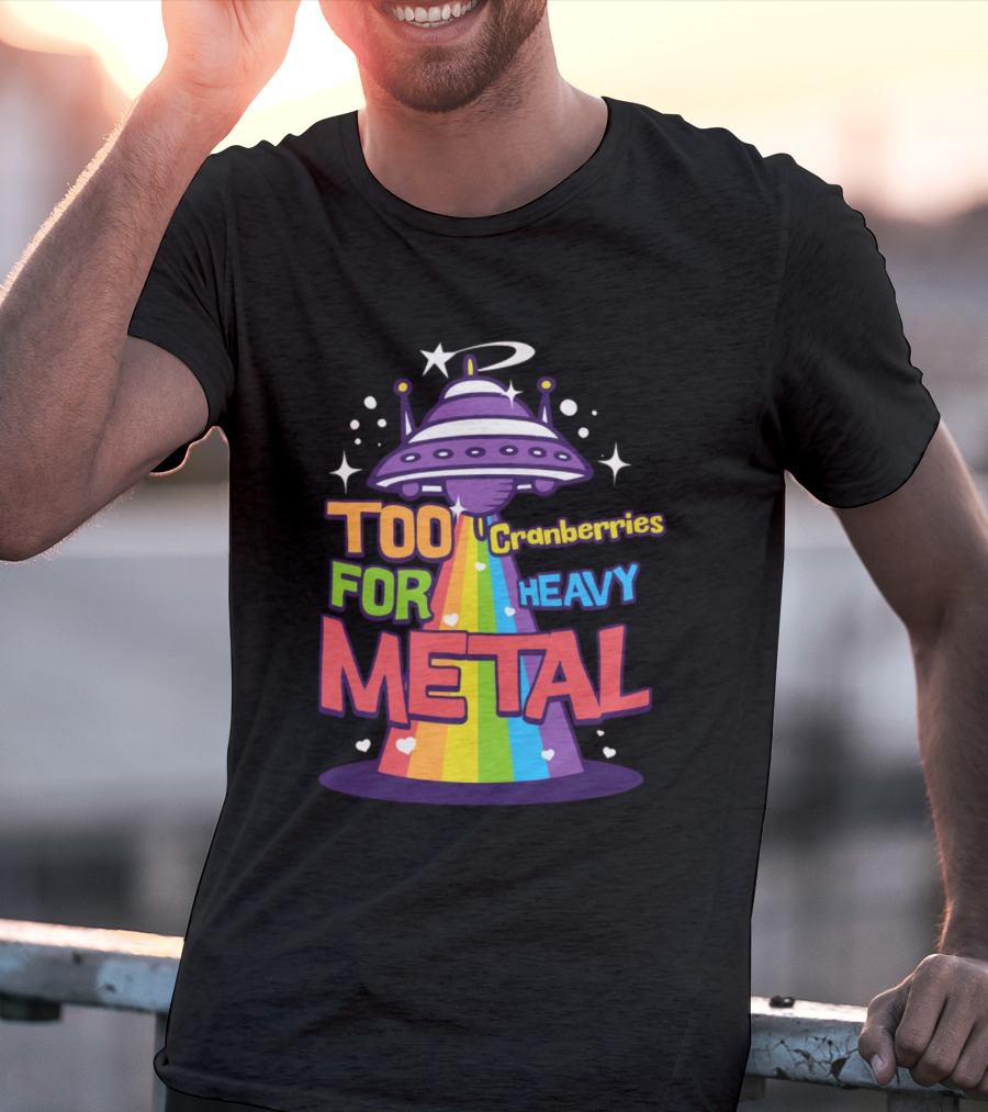 Too Cranberries For Heavy Metal UFO Rainbow Beam T-Shirt