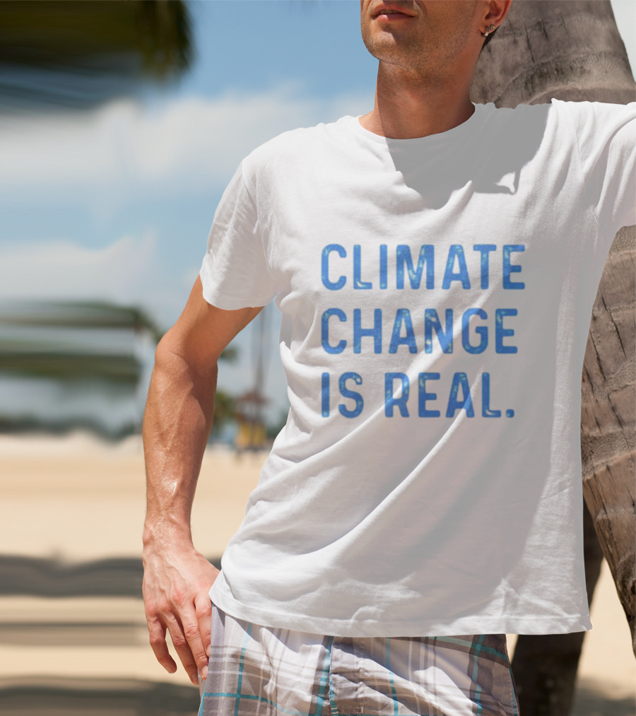 CLIMATE CHANGE IS REAL Blue Earth T-Shirt