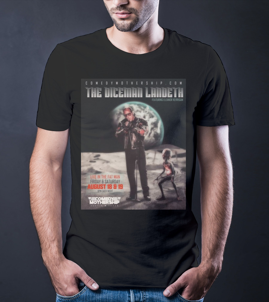 THE DICEMAN LANDETH Featuring Eleanor Kerrigan Live In The Fat Man Aug 18 And 19 Comedy Mothership Austin T-Shirt