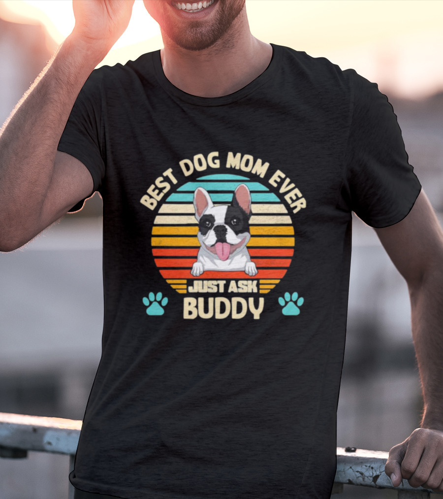 Best Dog Mom Ever Just Ask Buddy Vintage French Bulldog With Stripes T-Shirt