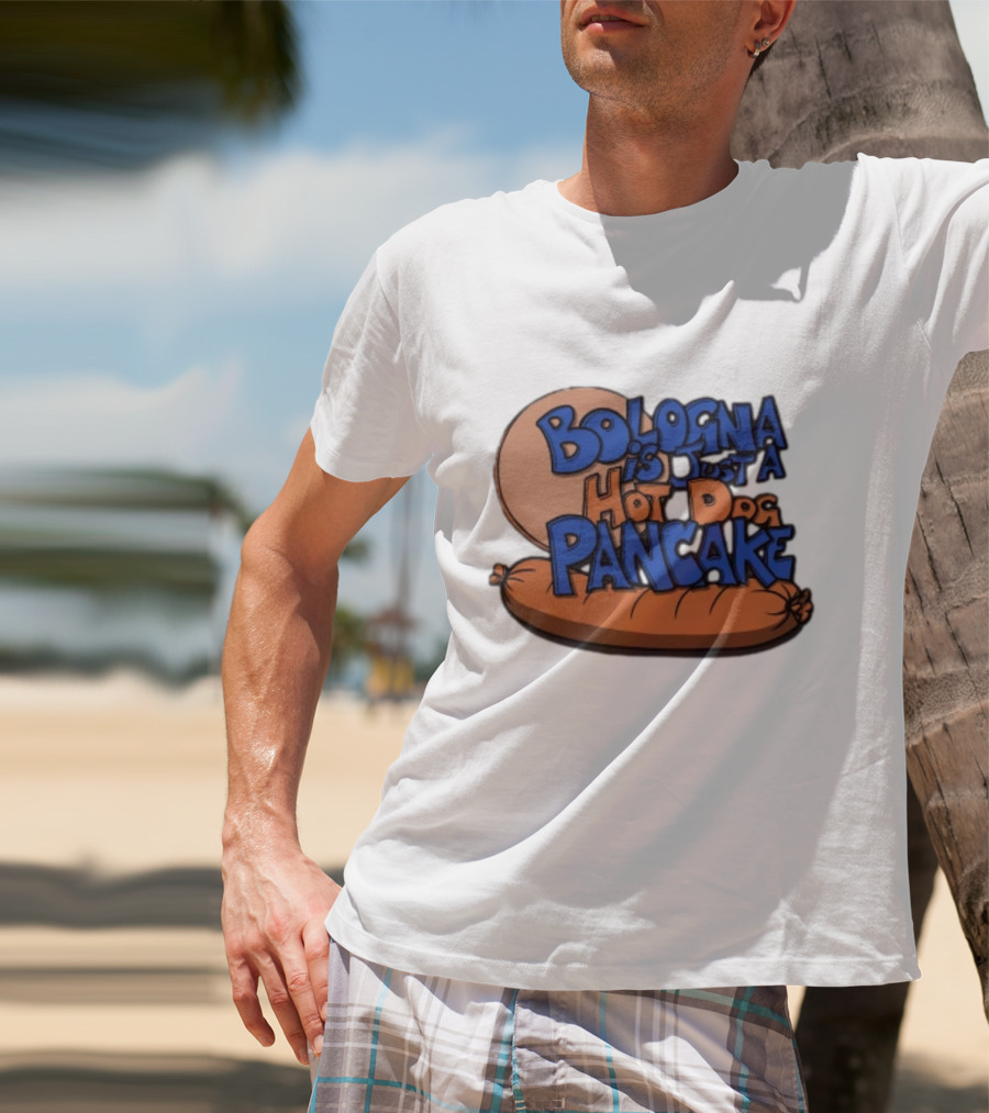 Bologna Is Just A Hot Dog Pancake T-Shirt