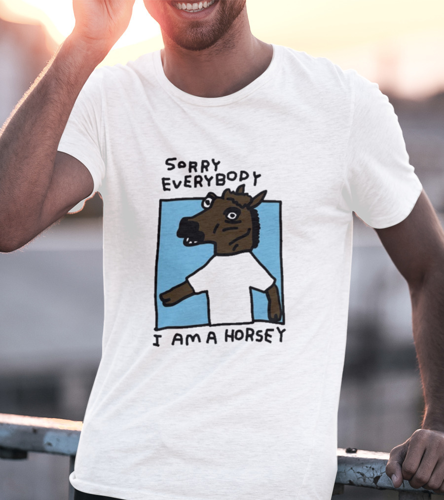 Sorry Everybody I Am A Horsey T-Shirt