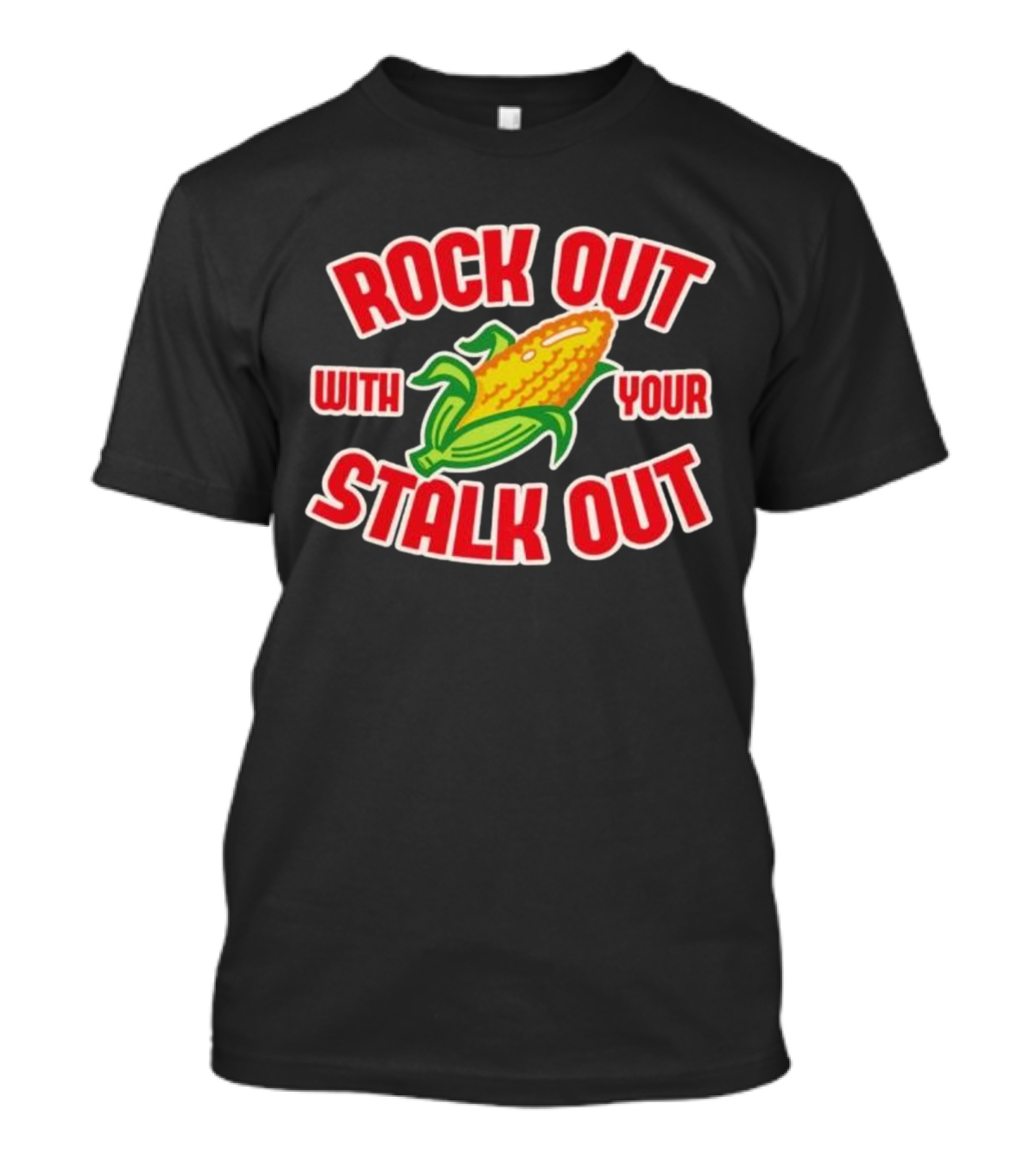 ROCK OUT WITH YOUR STALK OUT Corn Pun Humor T-Shirt