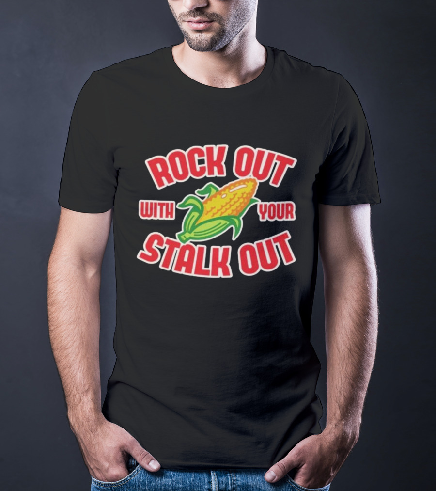 ROCK OUT WITH YOUR STALK OUT Corn Pun Humor T-Shirt