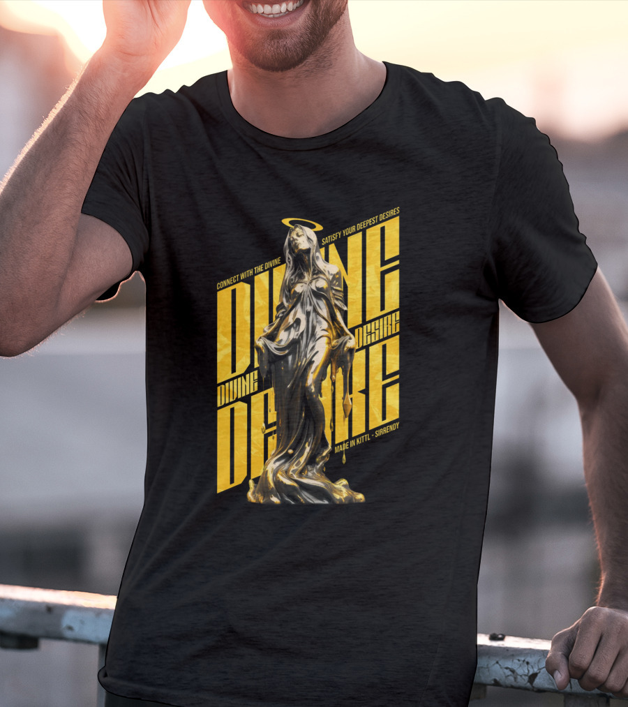 CONNECT WITH THE DIVINE SATISFY YOUR DEEPEST DESIRES MADE IN KITTLSHIRENDY DIVINE DESIRE T-Shirt