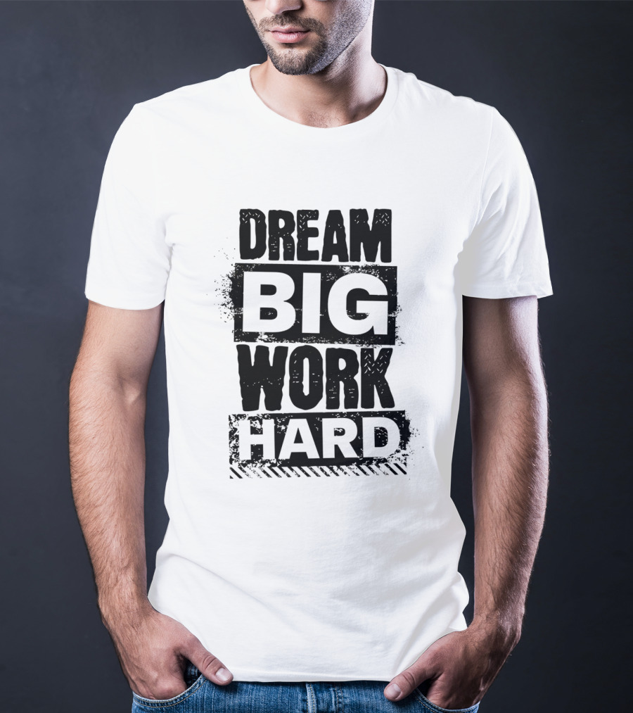 Dream Big Work Hard Bold Motivational Text T-Shirt