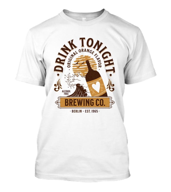 Drink Tonight Original Orange Flavor Alcohol Free Brewing Co Berlin Est 1965 T-Shirt