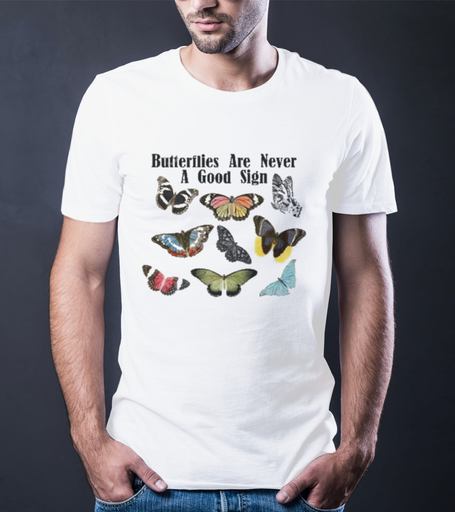 Butterflies Are Never A Good Sign Colorful Butterfly Variety T-Shirt