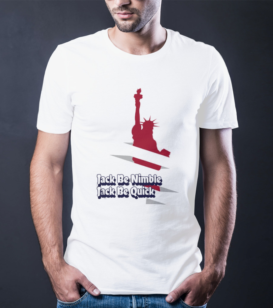 Jack Be Nimble Jack Be Quick Liberty Statue Stripes T-Shirt