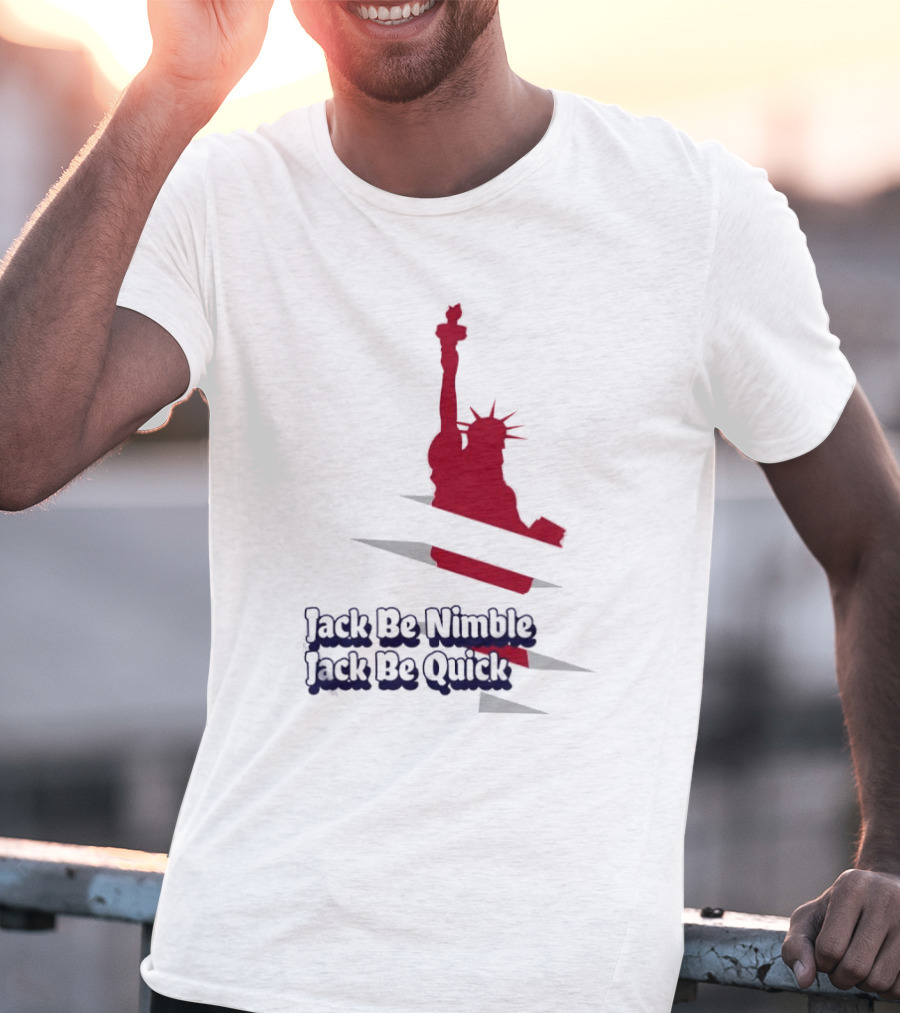 Jack Be Nimble Jack Be Quick Liberty Statue Stripes T-Shirt