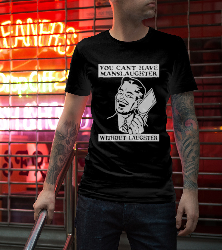 You Can't Have Manslaughter Without Laughter Retro Style Man With Cleaver T-Shirt