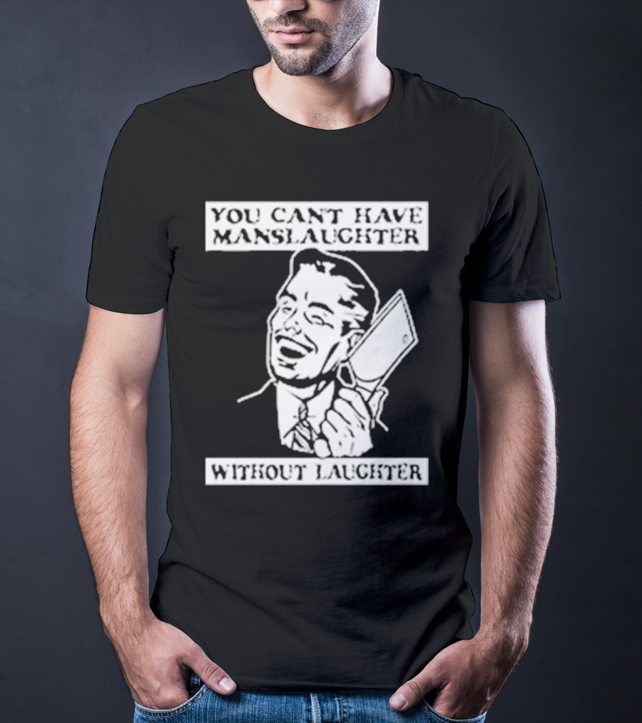 You Can't Have Manslaughter Without Laughter Retro Style Man With Cleaver T-Shirt