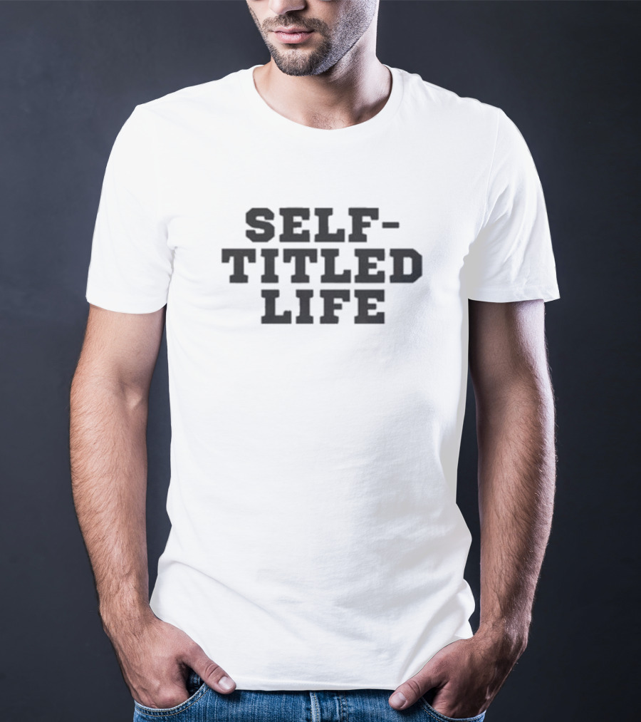 Self Titled Life T-Shirt
