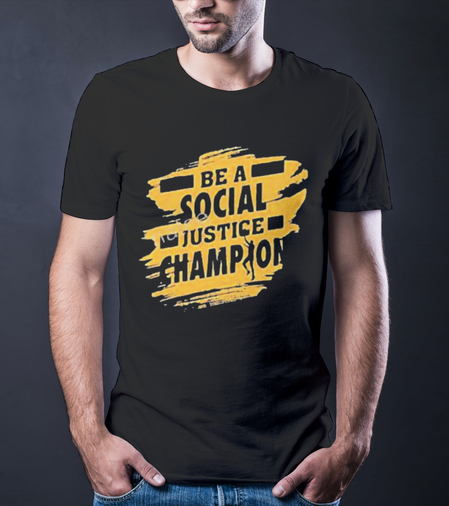 Be A Social Justice Champion Brush Stroke Style With Human T-Shirt