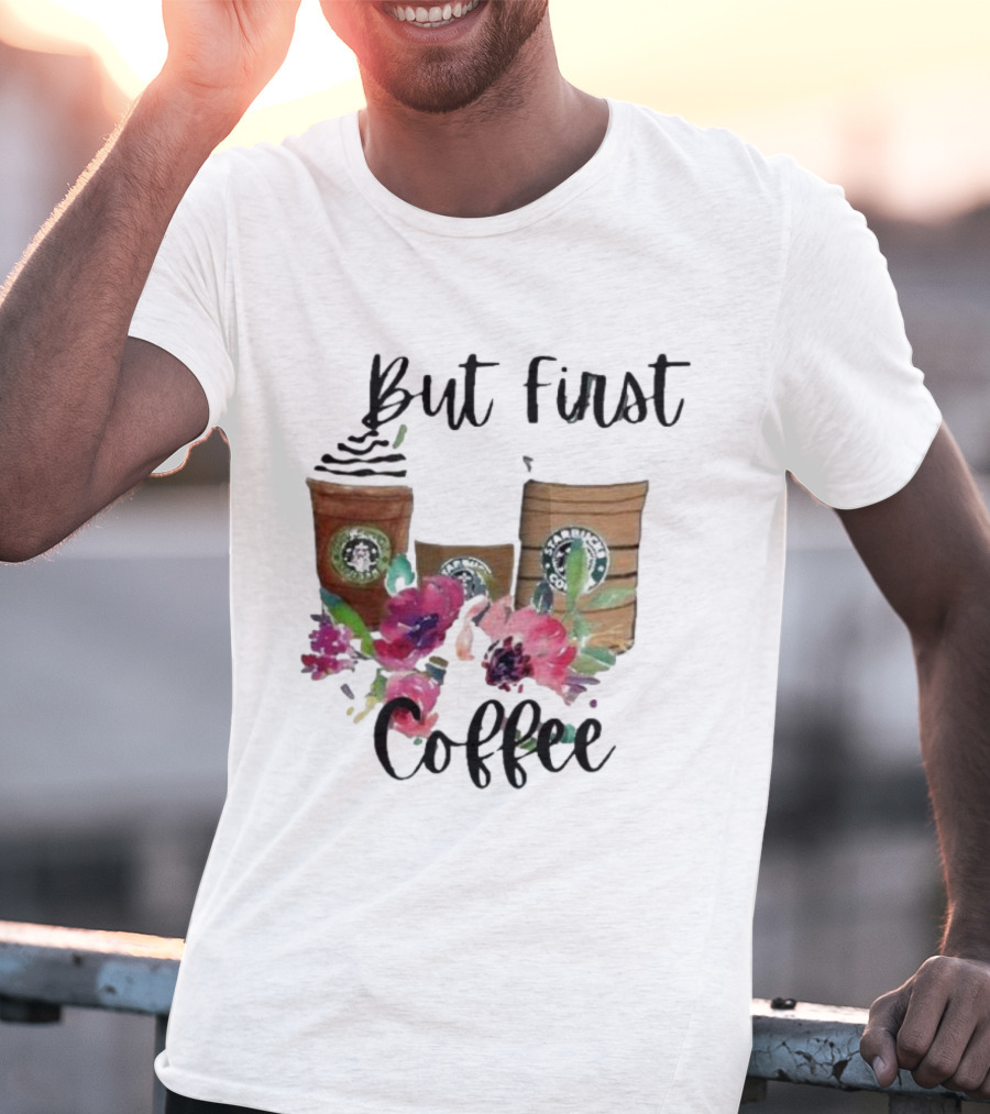 But First Coffee Starbucks Floral T-Shirt