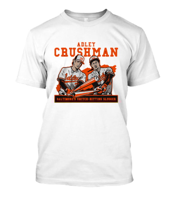 Adley Crushman Baltimore's Switch-Hitting Slugger T-Shirt