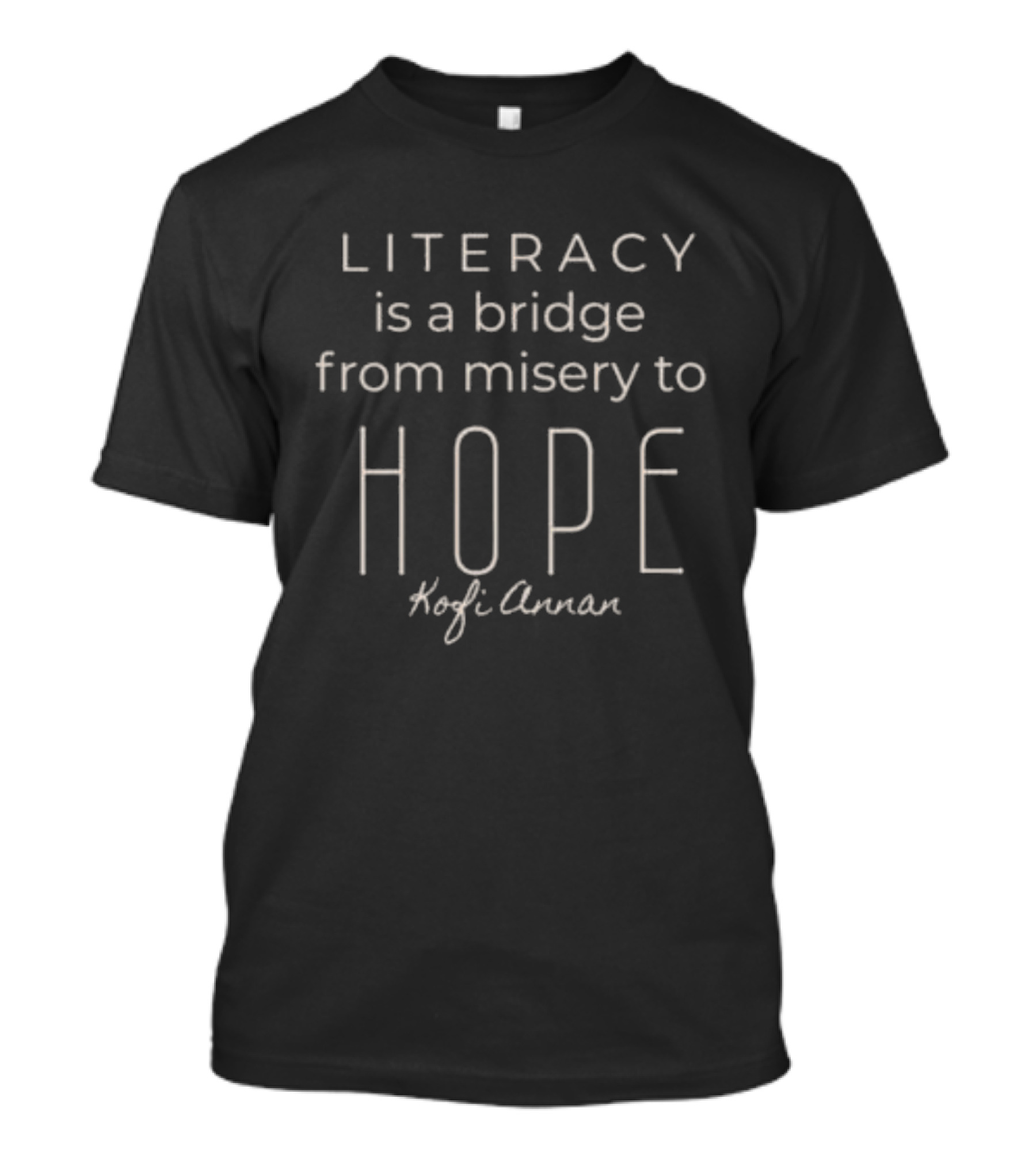 LITERACY Is A Bridge From Misery To HOPE Kofi Annan T-Shirt