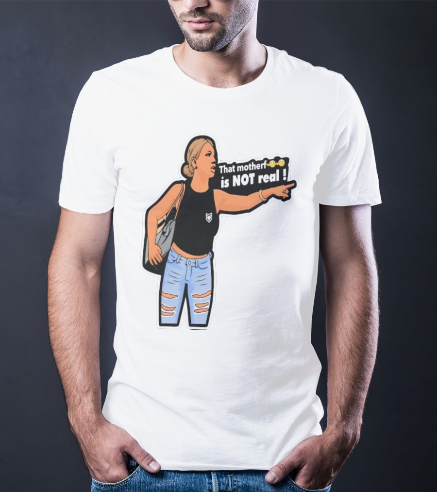 That Motherf Is NOT Real Meme Sticker Style Comic Woman With Text T-Shirt