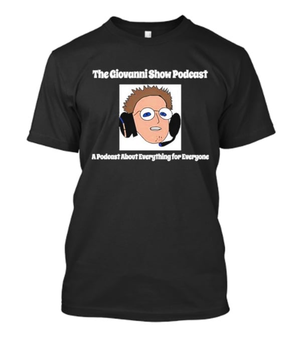 The Giovanni Show Podcast A Podcast About Everything For Everyone Iconic Character With Headset T-Shirt
