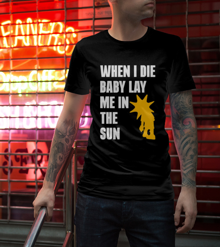 When I Die Baby Lay Me In The Sun Dominic Fike Sunburst T-Shirt