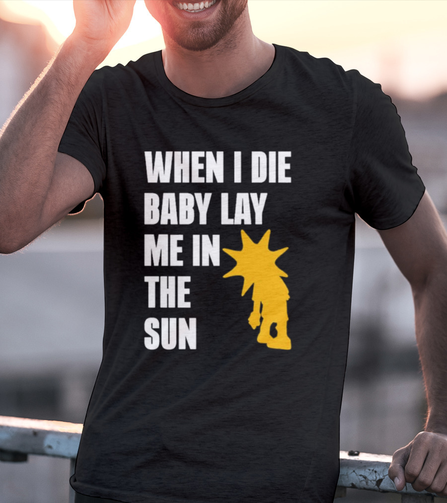 When I Die Baby Lay Me In The Sun Dominic Fike Sunburst T-Shirt