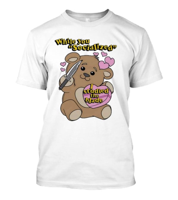 While You Socialized I Studied The Blade Bear Hearts T-Shirt