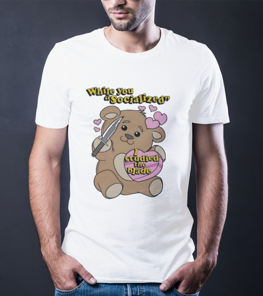 While You Socialized I Studied The Blade Bear Hearts T-Shirt