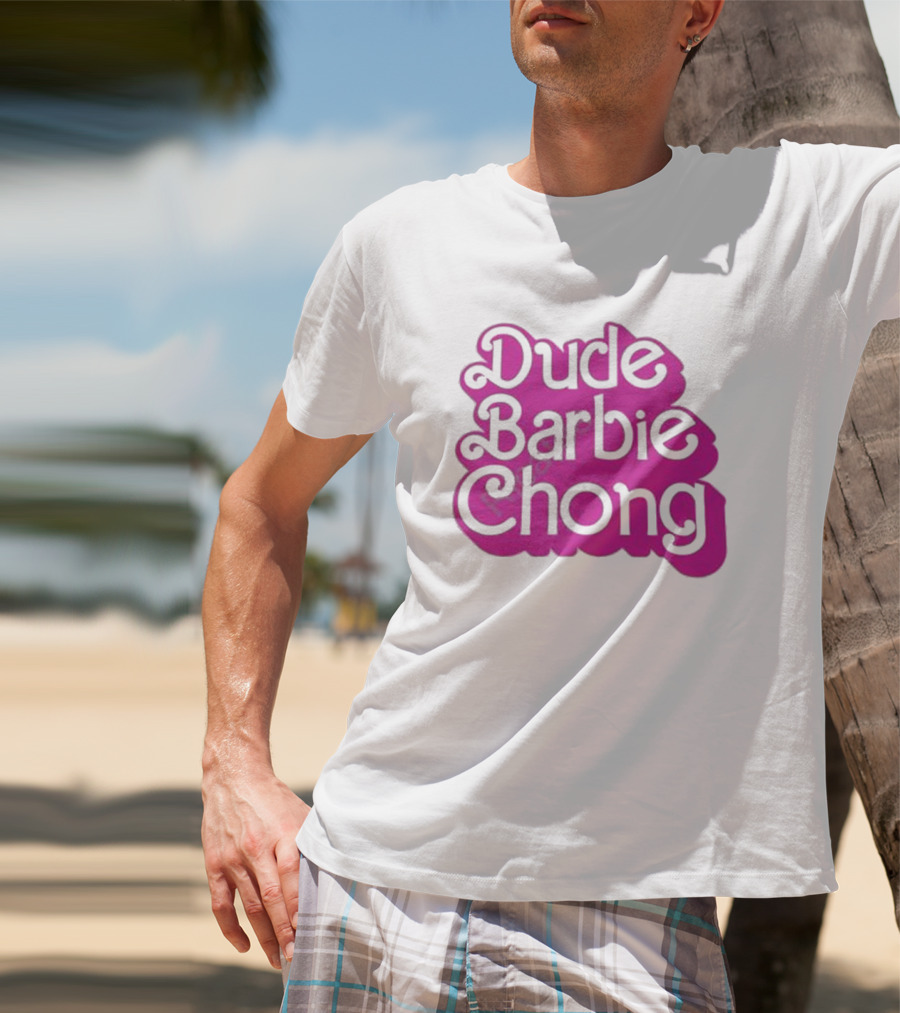 Dude Barbie Chong T-Shirt