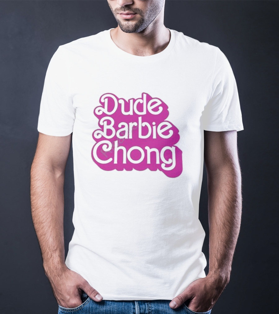 Dude Barbie Chong T-Shirt