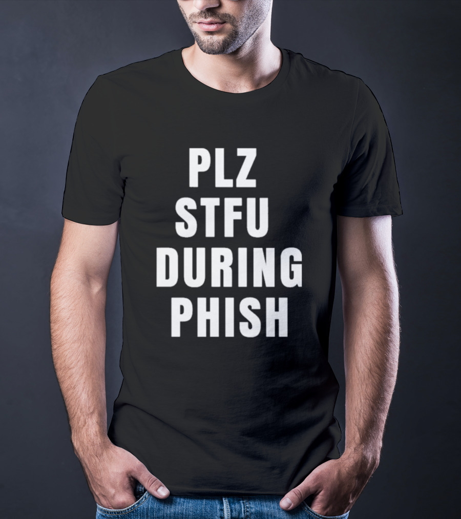 PLZ STFU During Phish Concert Experience T-Shirt