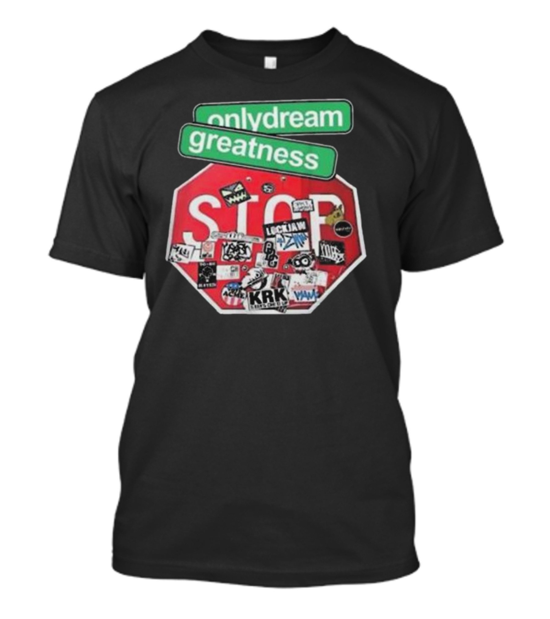 Only Dream Greatness Stop Sign Stickers T-Shirt