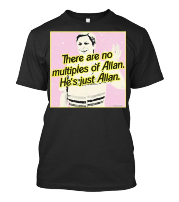 There Are No Multiples Of Allan He’s Just Allan Bosssdog T-Shirt